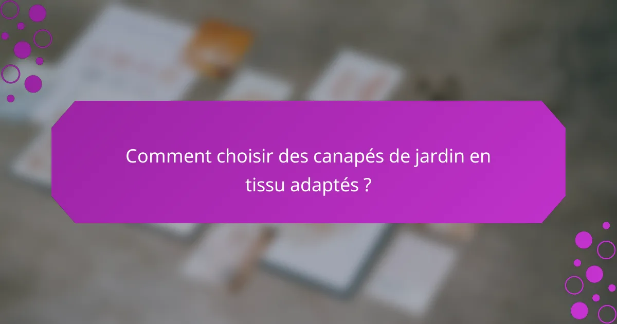 Comment choisir des canapés de jardin en tissu adaptés ?