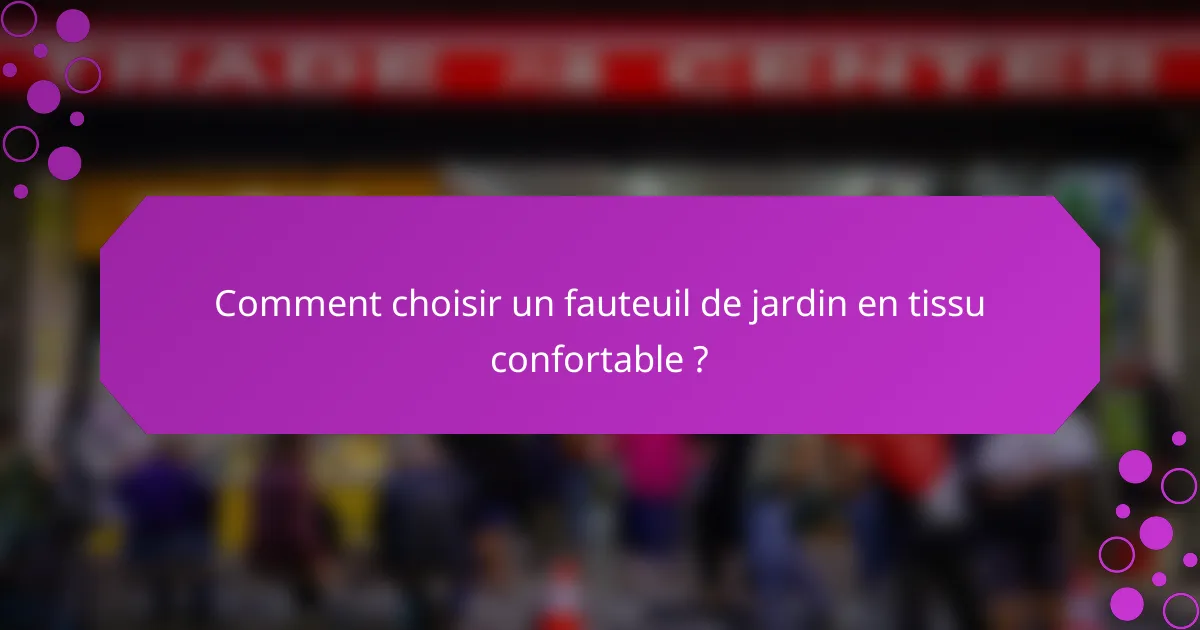 Comment choisir un fauteuil de jardin en tissu confortable ?