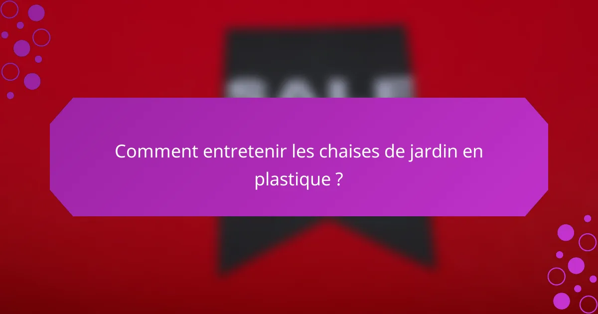 Comment entretenir les chaises de jardin en plastique ?