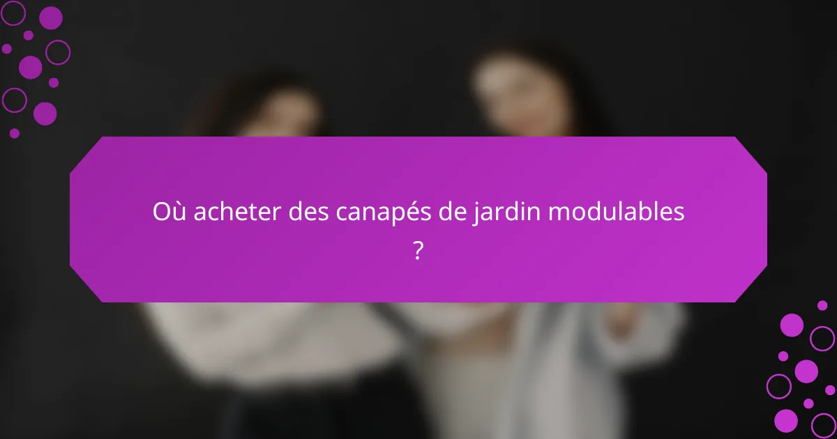 Où acheter des canapés de jardin modulables ?