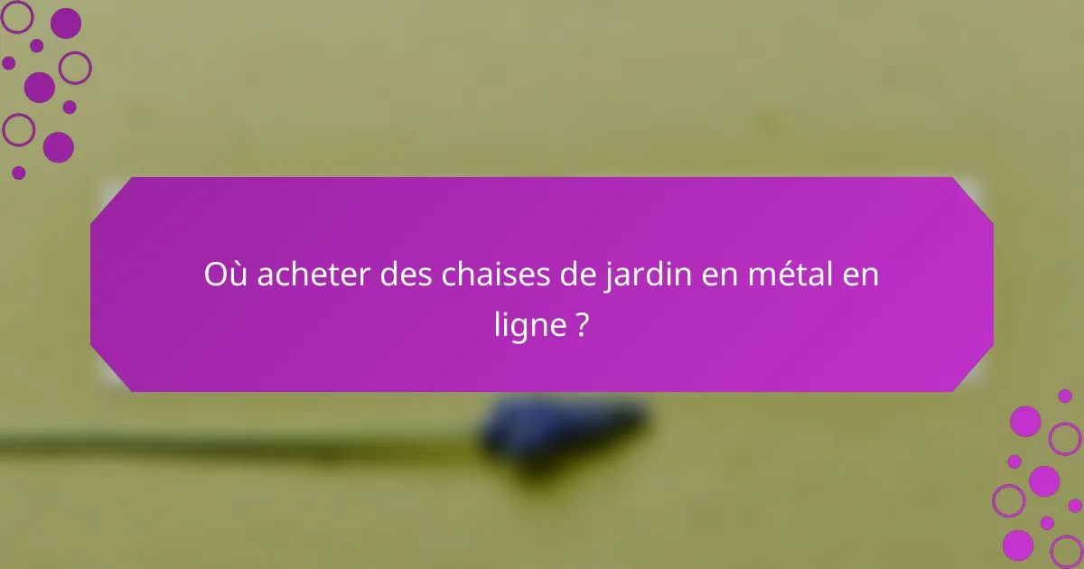 Où acheter des chaises de jardin en métal en ligne ?