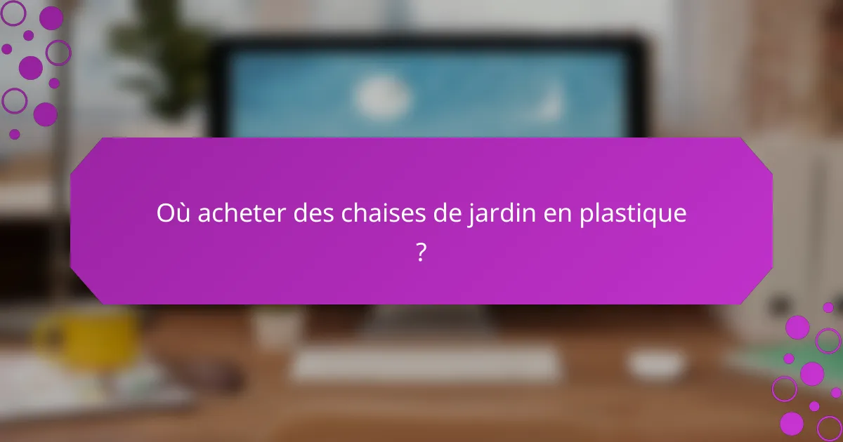 Où acheter des chaises de jardin en plastique ?