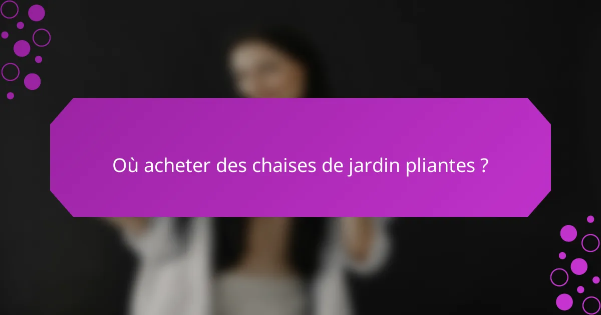 Où acheter des chaises de jardin pliantes ?