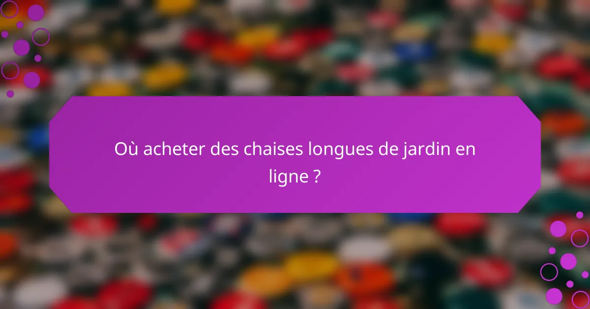 Où acheter des chaises longues de jardin en ligne ?