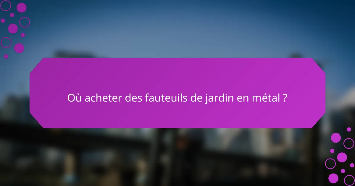 Où acheter des fauteuils de jardin en métal ?