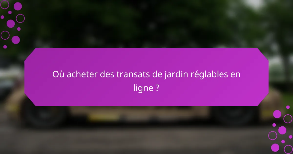 Où acheter des transats de jardin réglables en ligne ?