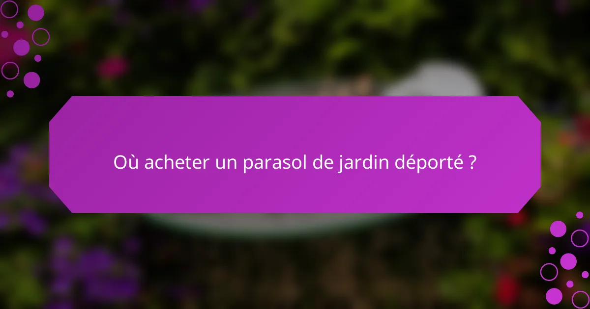 Où acheter un parasol de jardin déporté ?