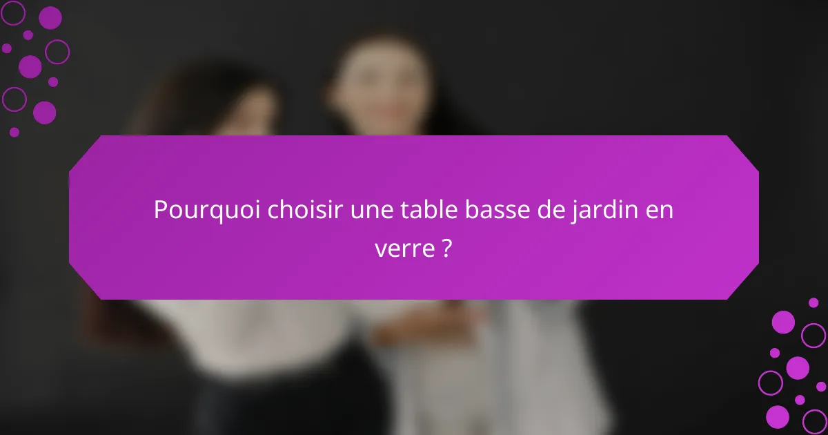 Pourquoi choisir une table basse de jardin en verre ?