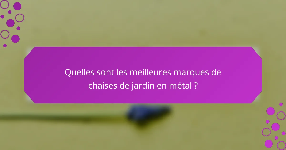 Quelles sont les meilleures marques de chaises de jardin en métal ?