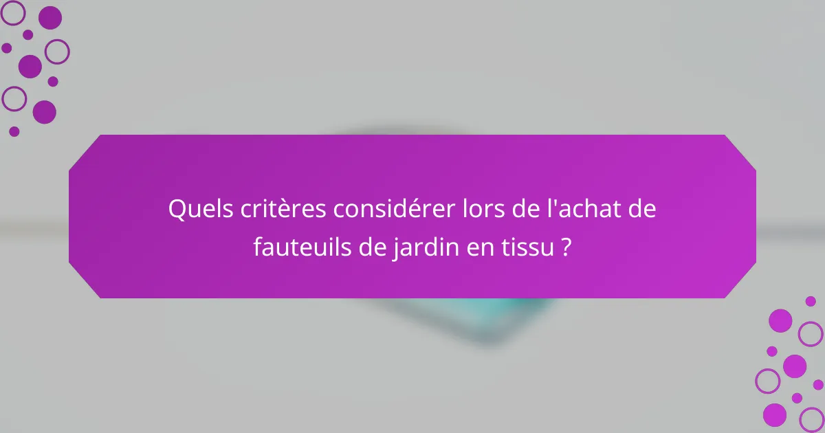 Quels critères considérer lors de l'achat de fauteuils de jardin en tissu ?