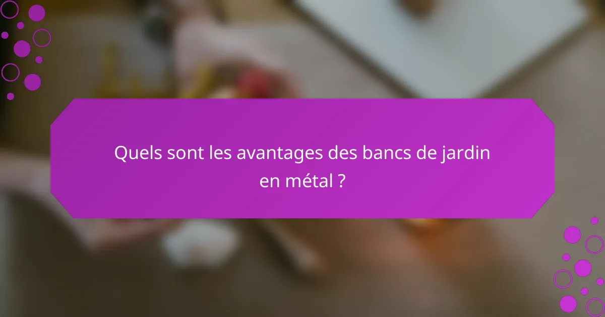 Quels sont les avantages des bancs de jardin en métal ?