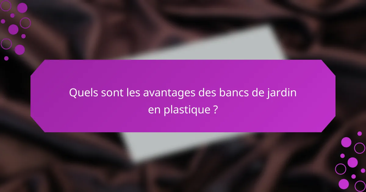 Quels sont les avantages des bancs de jardin en plastique ?