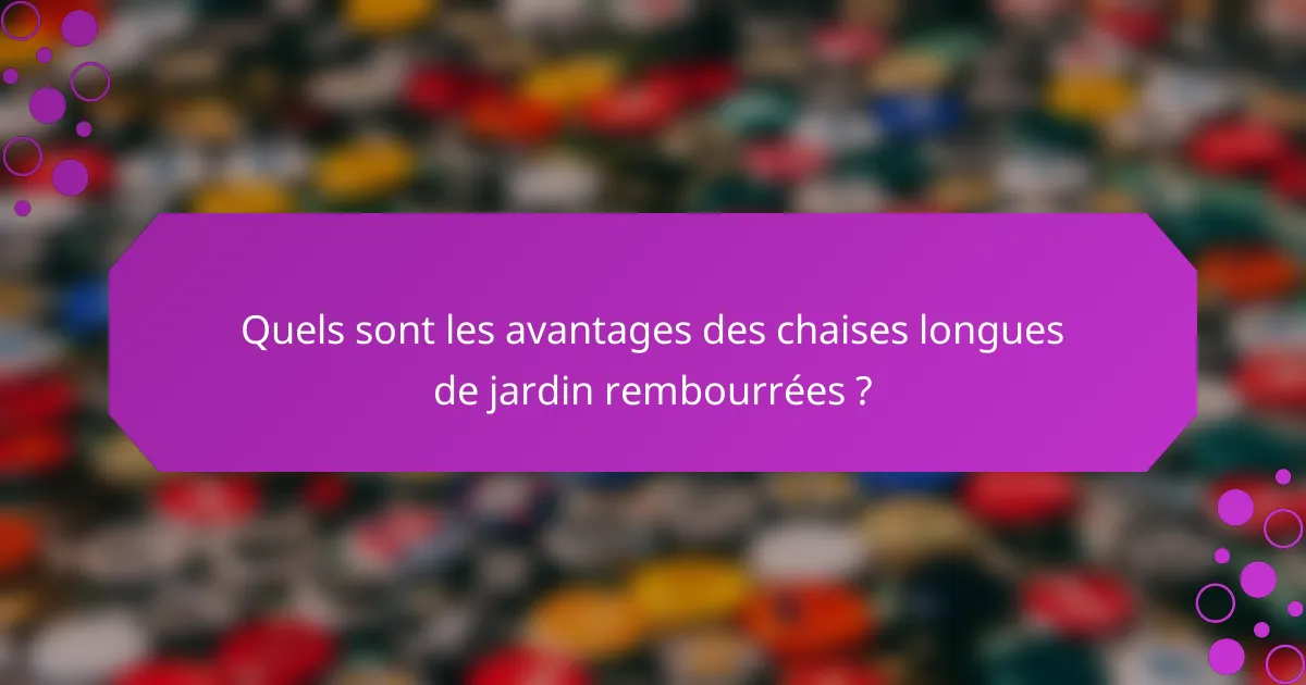 Quels sont les avantages des chaises longues de jardin rembourrées ?