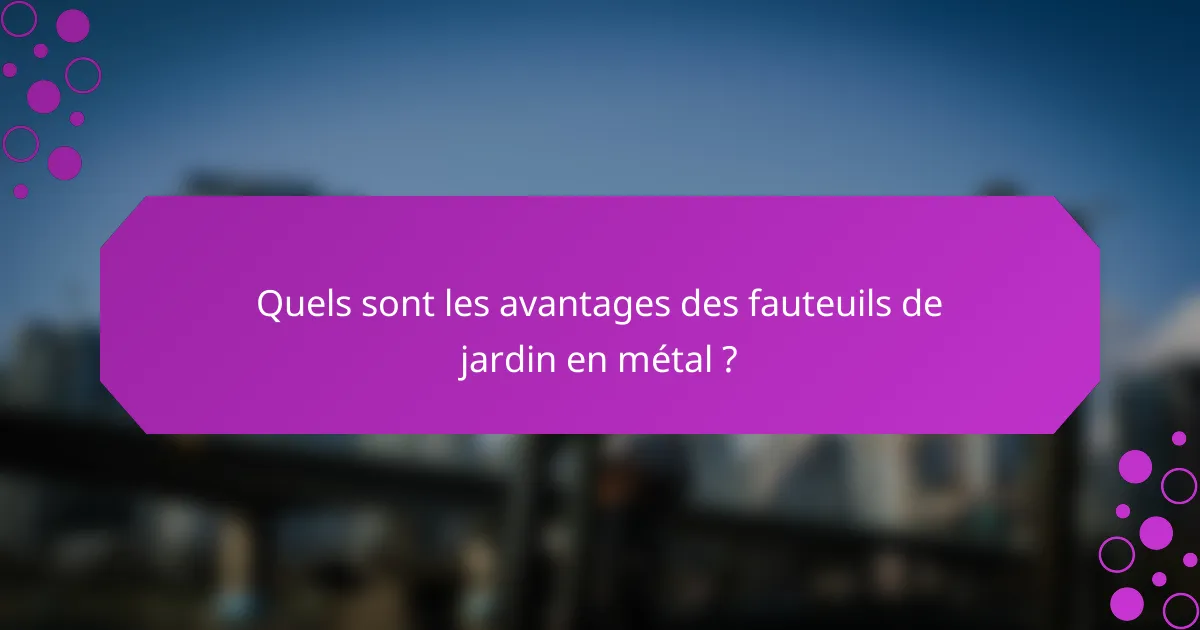 Quels sont les avantages des fauteuils de jardin en métal ?