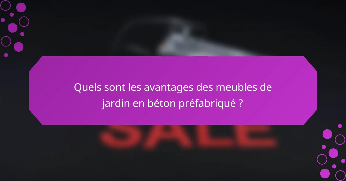 Quels sont les avantages des meubles de jardin en béton préfabriqué ?