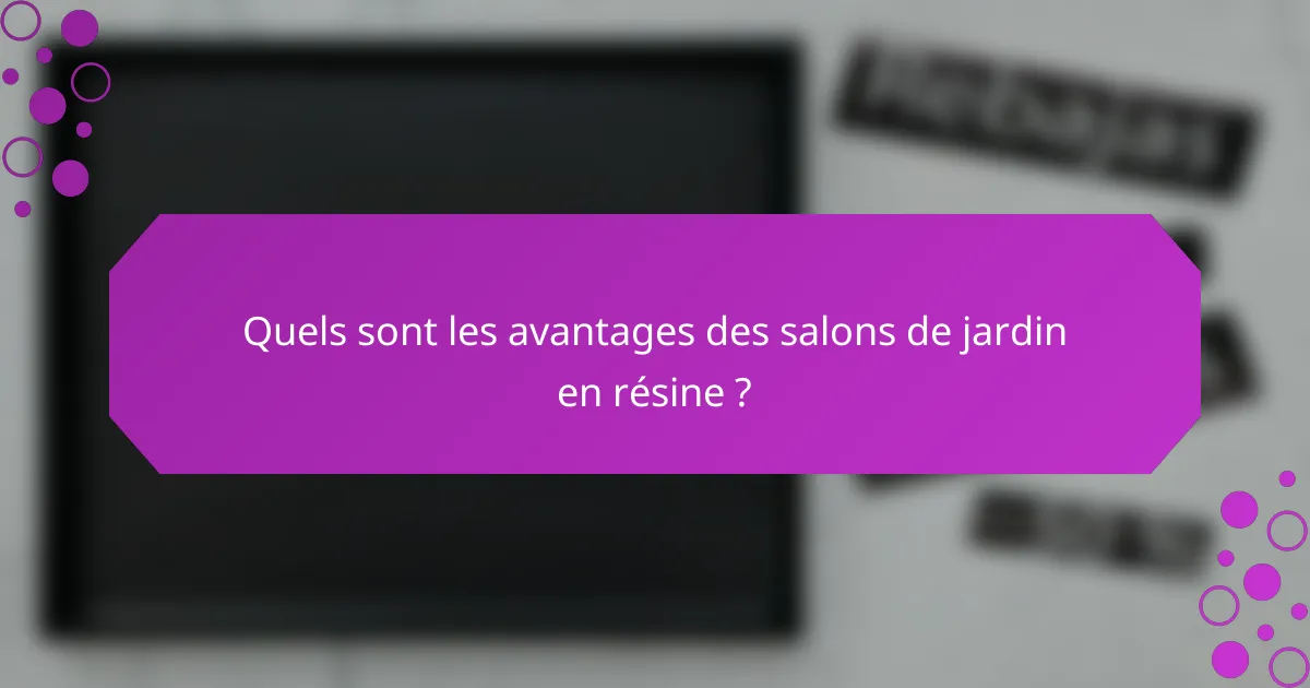 Quels sont les avantages des salons de jardin en résine ?
