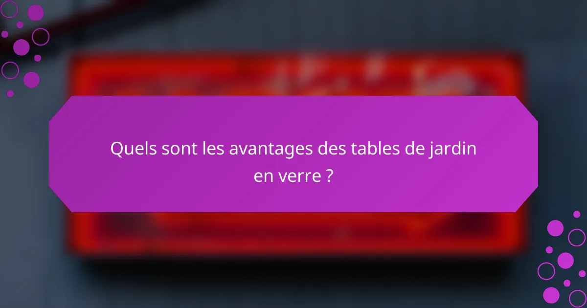 Quels sont les avantages des tables de jardin en verre ?