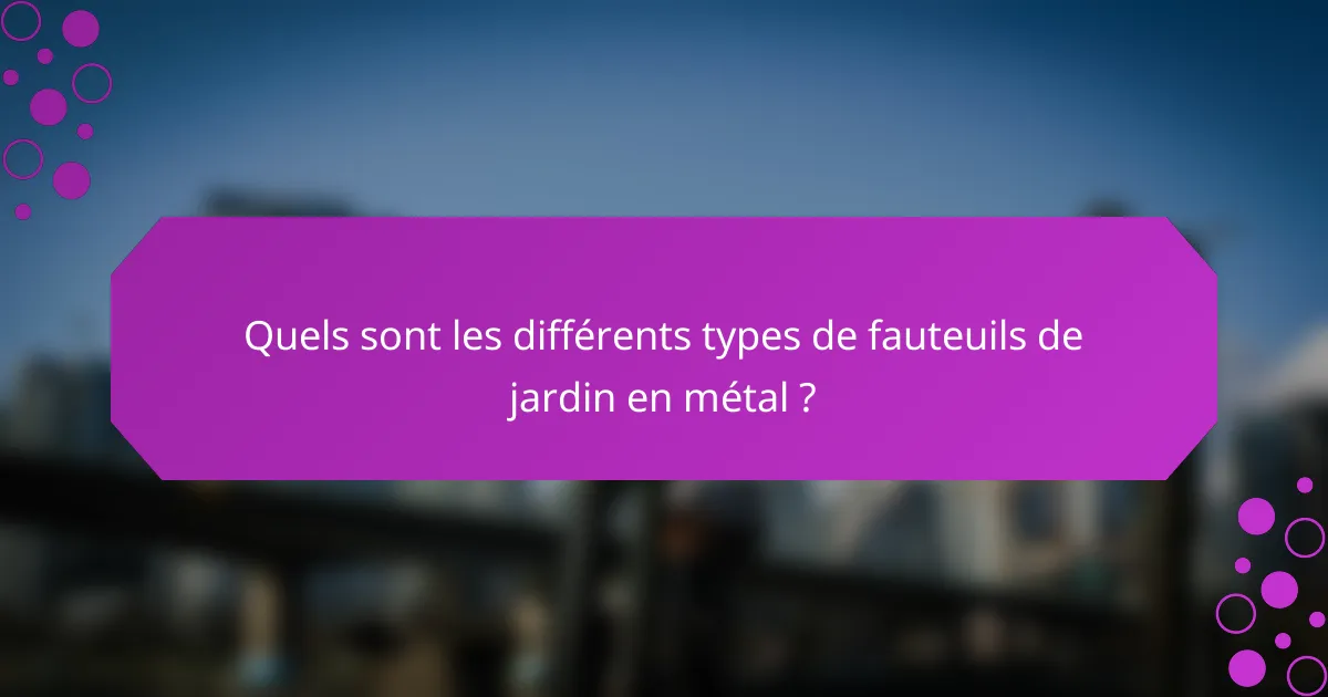 Quels sont les différents types de fauteuils de jardin en métal ?