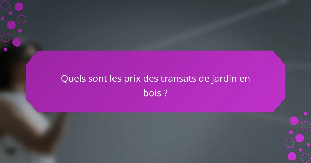 Quels sont les prix des transats de jardin en bois ?